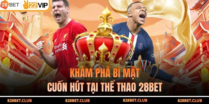 Khám phá bí mật cuốn hút tại thể thao 28BET